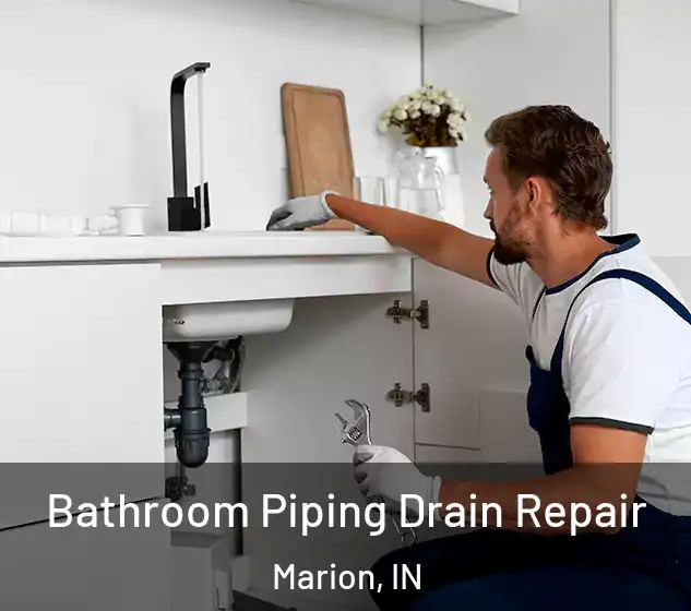 Bathroom Piping Drain Repair Marion, IN
